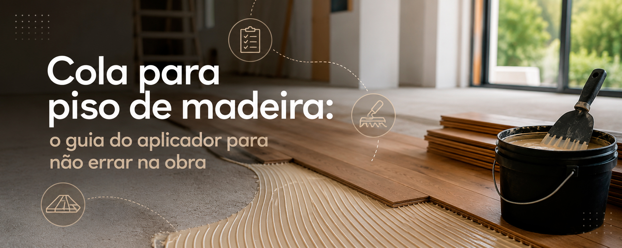 Cola para piso de madeira: o guia do aplicador para não errar na obra